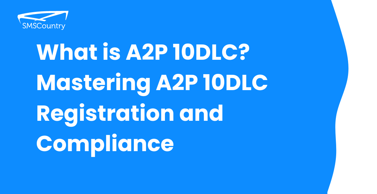 What is A2P 10DLC and How to Register Easily